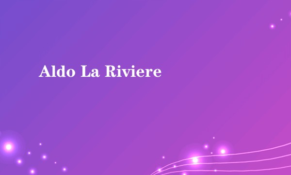 Aldo La Riviere