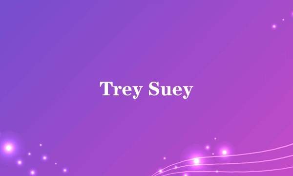 Trey Suey
