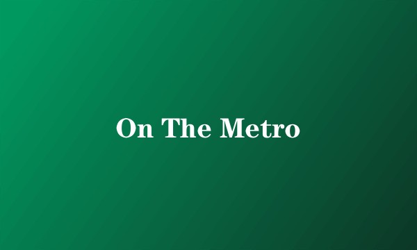 On The Metro
