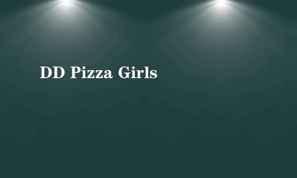 DD Pizza Girls