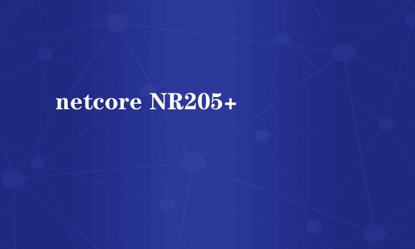 netcore NR205+