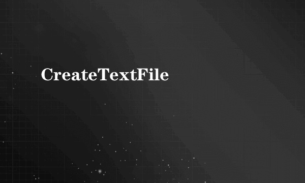 CreateTextFile