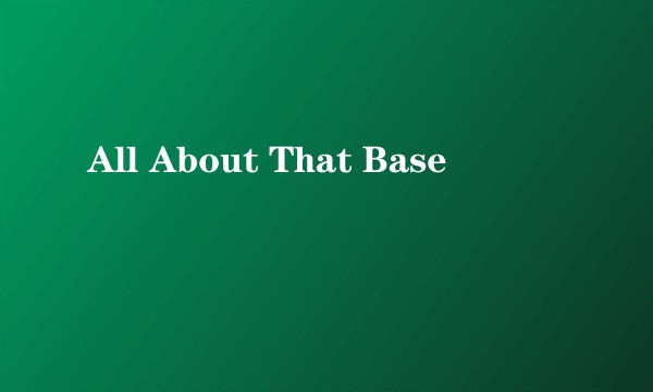 All About That Base