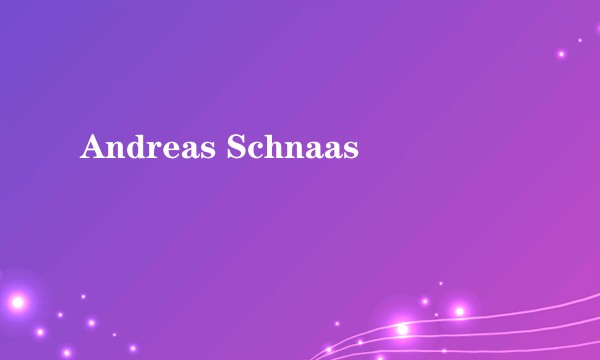 Andreas Schnaas
