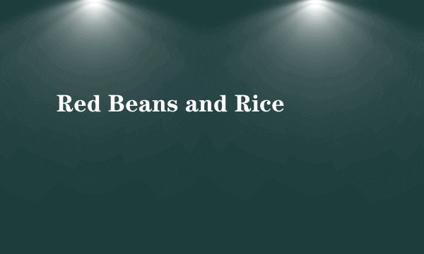 Red Beans and Rice