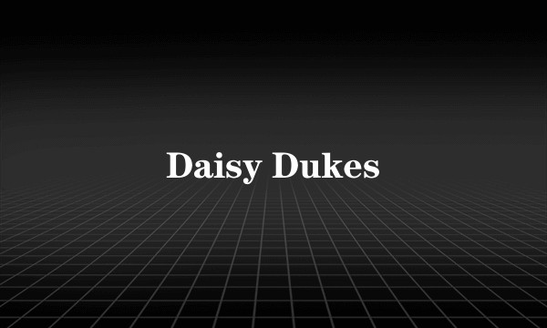 Daisy Dukes