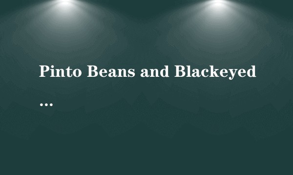 Pinto Beans and Blackeyed Peas