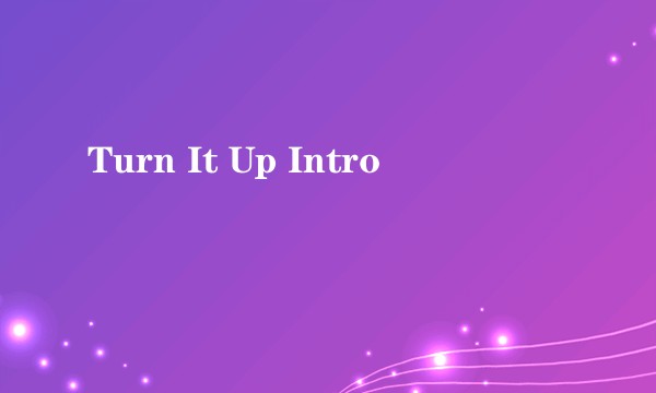 Turn It Up Intro