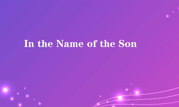 In the Name of the Son