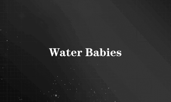 Water Babies