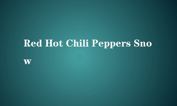 Red Hot Chili Peppers Snow