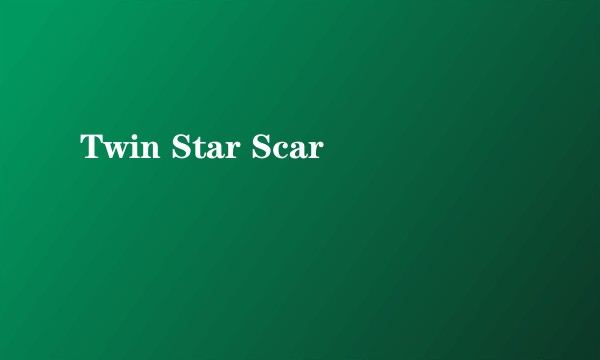 Twin Star Scar