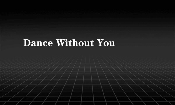 Dance Without You