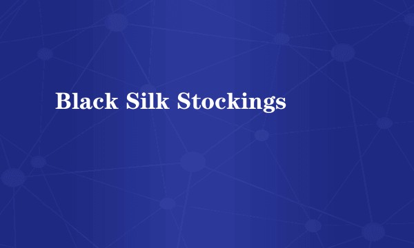 Black Silk Stockings