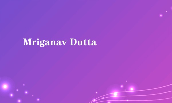 Mriganav Dutta