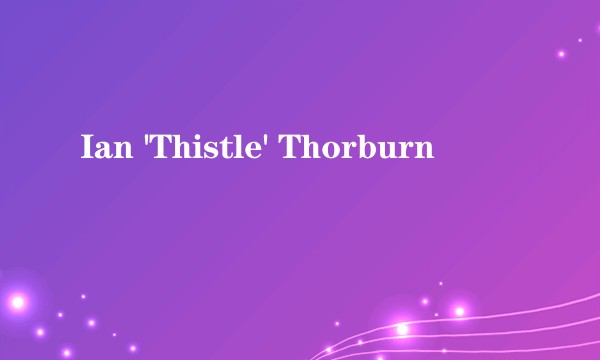 Ian 'Thistle' Thorburn