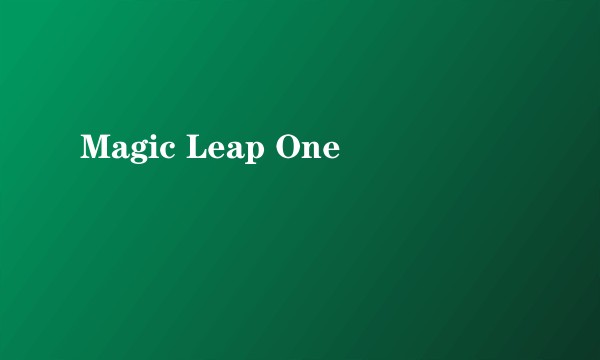 Magic Leap One