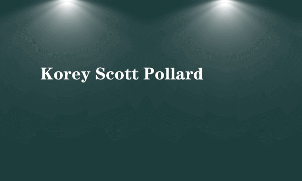 Korey Scott Pollard