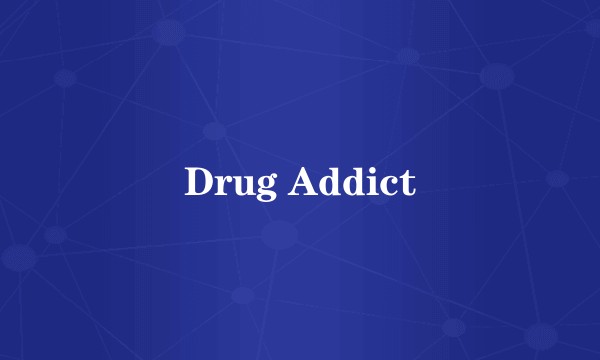 Drug Addict