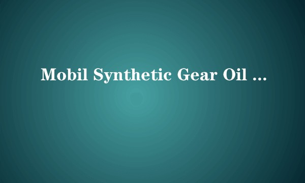 Mobil Synthetic Gear Oil 75W-90