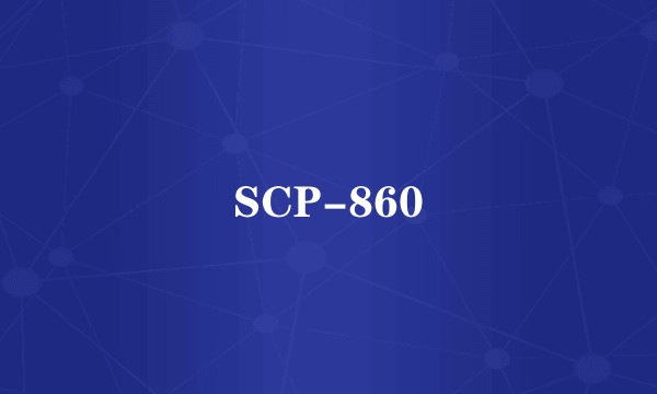 SCP-860