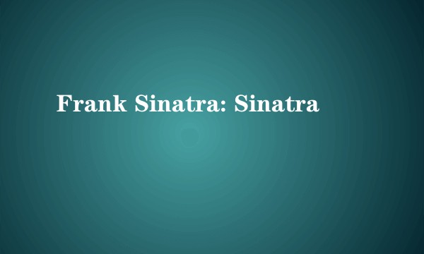 Frank Sinatra: Sinatra