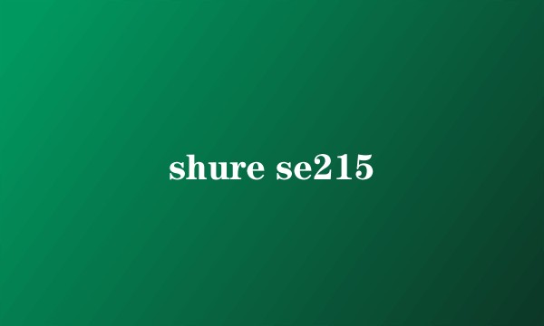 shure se215