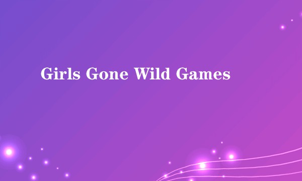 Girls Gone Wild Games