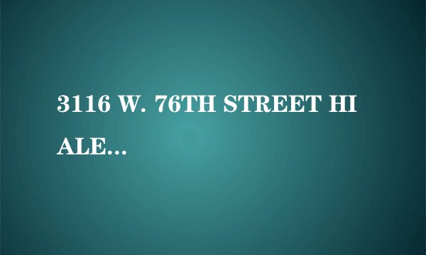 3116 W. 76TH STREET HIALEAH, FL 33018 USA 这是一个美国地址 哪位高手帮忙翻一下