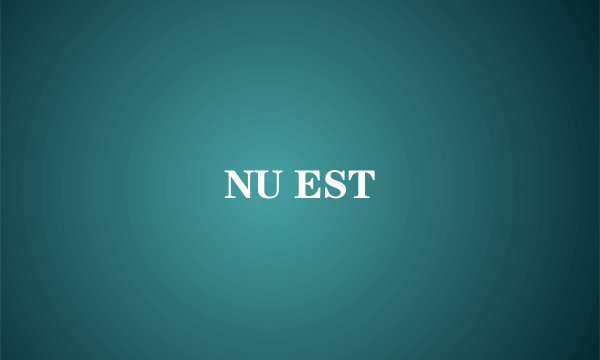 NU EST