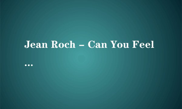 Jean Roch - Can You Feel It的歌词，要有中文解释的。谢谢。