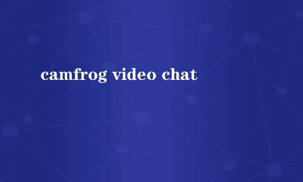 camfrog video chat